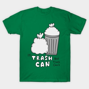 It's Trash Can, Not Trash Can't. Positive T-Shirt